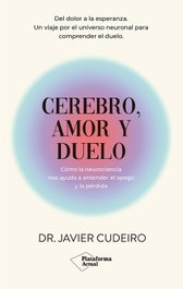 Cerebro, amor y duelo, Javier Cudeiro - PLATAFORMA EDITORIAL