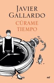 MARTINEZ ROCA, Cúrame tiempo, Javier Gallardo - MARTINEZ ROCA