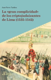 LA GRAN COMPLICIDAD DE LOS CRIPTOJUDAIZANTES DE LIMA (1535-1542), Jean-Pierre Tardieu - IBEROAMERICANA - VERVUERT