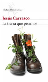 La tierra que pisamos, Jesús Carrasco - SEIX BARRAL EDICIONES