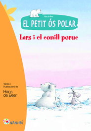 PAGES EDITORS, El petit os polar. Lars i el conill poruc - Hans de Beer