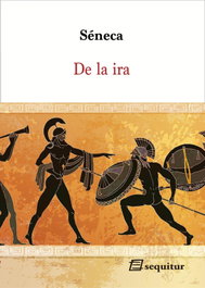 De la ira, Séneca - SEQUITUR