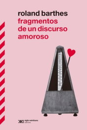 Fragmentos de un discurso amoroso, Roland Barthes - Siglo XXI Editores