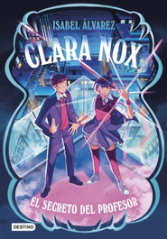 Clara Nox 2. El secreto del profesor, Isabel Álvarez - DESTINO INFILANTIL