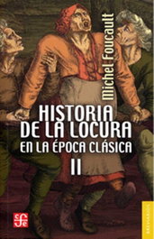 Historia de la locura en la época clásica 2, Michel Foucault - FONDO CULTURA ECONOMICA (FCE)