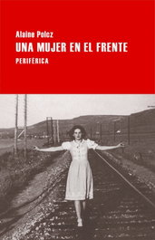 Una mujer en el frente, Alaine Polcz - PERIFERICA EDITORIAL