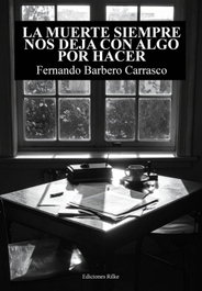 EDICIONES RILKE, LA MUERTE SIEMPRE NOS DEJA CON ALGO POR HACER, Fernando Barbero Carrasco - Ediciones Rilke