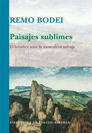 Paisajes sublimes: El hombre ante la naturaleza salvaje, Remo Bodei - SIRUELA
