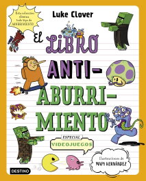 El libro antiaburrimiento: especial videojuegos, Luke Clover, Mapy Hernández - Destino Infantil