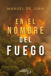 En el nombre del fuego, Manuel De Juan - PLATERO EDITORIAL