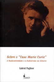 Sobre o caso Marie Curie, Gabriel Pugliese - ALAMEDA