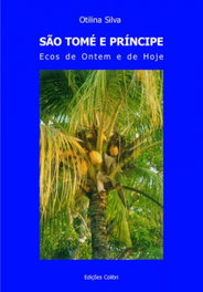 EDIÇOES COLIBRI, SÃO TOMÉ E PRÍNCIPE. ECOS DE ONTEM E DE HOJE, Otilina Silva - EDIÇOES COLIBRI