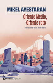 PENINSULA, Oriente Medio, Oriente roto - Mikel Ayestaran