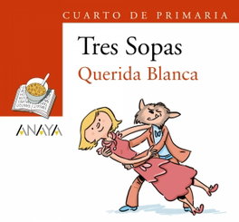 ANAYA, Querida Blanca - Tres Sopas (Blíster 4º de Primaria)