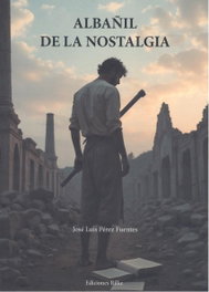 EDICIONES RILKE, Albañil de la nostalgia, Jose Luis Perez Fuentes - EDICIONES RILKE