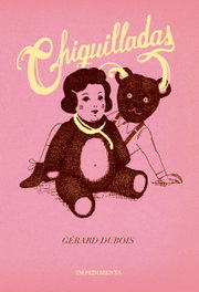 Chiquilladas, Gérard Dubois - IMPEDIMENTA