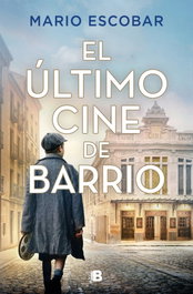 El último cine de barrio, Mario Escobar - EDICIONES B