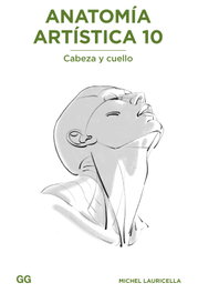 Anatomía artística 10: Cabeza y cuello, Michel Lauricella - GUSTAVO GILI