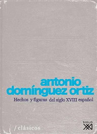 Hechos y figuras del siglo XVIII español, Antonio Domínguez Ortiz - Siglo XXI Editores