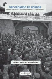 Recordando el horror: memoria campos nazis cultura española, Daniel Arroyo Rodriguez - PLAZA Y VALDES