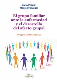 El grupo familiar ante la enfermedad y el desarrollo del afecto grupal, María Palacín Lois, Montserrat Aiger Vallés - MILENIO EDITORIAL