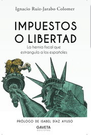 Impuestos o Libertad, Ignacio Ruiz-Jarabo Colomer - GAVETA EDITORIAL