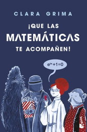¡Que las matemáticas te acompañen!, Clara Grima Ruiz - BOOKET