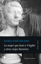 La mujer que besó a Virgilio y otros viajes literarios, María José Solano - BERENICE