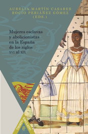 Mujeres esclavas y abolicionistas en la España de los siglos XVI al XIX, VV. AA. - IBEROAMERICANA - VERVUERT