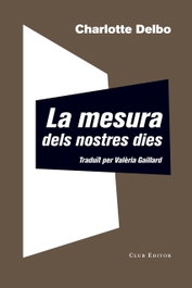 La mesura dels nostres dies, Charlotte Delbo - CLUB EDITOR