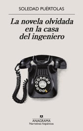 La novela olvidada en la casa del ingeniero, Soledad Puértolas - ANAGRAMA