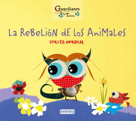 LA REBELIÓN DE LOS ANIMALES (Guardianes de la tierra), Violeta Monreal Díaz - Everest