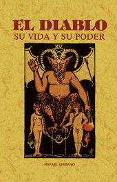El diablo. Su vida y su poder (toda su historia y vicisitudes), Rafael Urbano García - MAXTOR