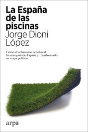 La España de las piscinas, Jorge Dioni López - Arpa Editores