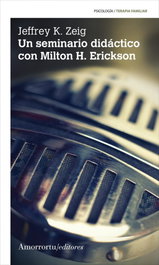 Un seminario didáctico con Milton H. Erickson, Jeffrey K. Zeig - AMORRORTU