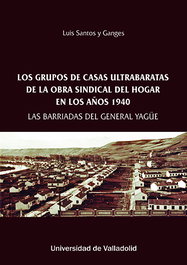 Los grupos de casas ultrabaratas de la Obra Sindical del Hogar en los años 1940, Luis Santos y Ganges - UNIV.VALLADOLID
