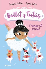 Ballet y tutus 4. ¡Vamos al teatro!, Swapna Reddy - RBA MOLINO