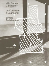 Simple Architecture The Villa Baizeau in Carthage By Le Corbusier and Jeannere, AA.VV. - ACCATTONE
