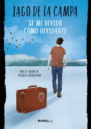 ALFAGUARA, SE ME OLVIDÓ CÓMO OLVIDARTE, Iago de la Campa - ALFAGUARA