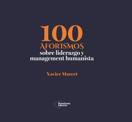 PLATAFORMA EDITORIAL, 100 Aforismos de Liderazgo y Management Empresarial - Xavier Marcet