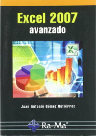 Excel 2007: Avanzado, Juan Antonio Gomez Gutierrez - RA-MA
