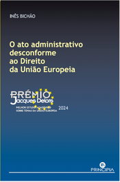 O ato administrativo desconforme ao direito da União Europeia, Inês Bichão - PRINCIPIA
