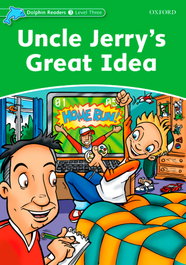 OXFORD UNIVERSITY PRESS Uncle Jerry´s Great Idea Dolphin Readers Level 3