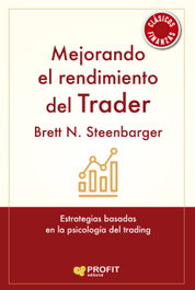 Mejorando el rendimiento del trader, Brett N. Steenbarger - PROFIT