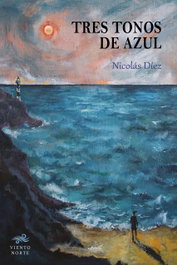 Tres tonos de azul, Nicolás Díez - VIENTO NORTE EDITORIAL