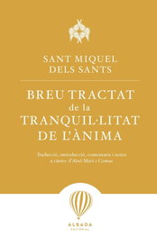 Breu tractat de la tranquil·litat de l´ànima, Sant Miquel Dels Sants/Abel Miro I Comas - EDITORIAL ALBADA