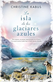 La isla de los glaciares azules, Christine Kabus - EDICIONES B