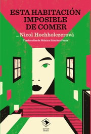 LA CAJA BOOKS Esta habitación imposible de comer, Nicol Hochholczerova - LA CAJA BOOKS