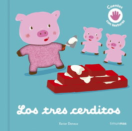 TIMUN MAS, Los tres cerditos. Cuento con texturas - Xavier Deneux