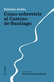 Cómo sobrevivir al Camino de Santiago, Fabrizio Ardito - VEGUETA EDICIONES